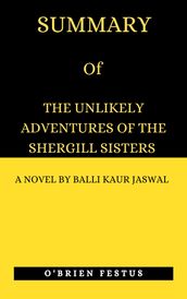 SUMMARY OF THE UNLIKELY ADVENTURES OF THE SHERGILL SISTERS