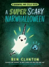 A SUPER SCARY NARWHALLOWEEN (Narwhal and Jelly, Book 8)