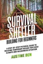 SURVIVAL SHELTER BUILDING FOR BEGINNERS