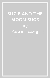 SUZIE AND THE MOON BUGS