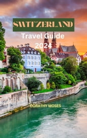 SWITZERLAND TRAVEL GUIDE 2024