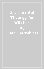 Sacramental Theurgy for Witches