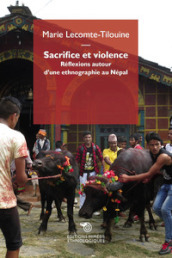 Sacrifice et violence. Réflexions autour d une ethnographie au Népal