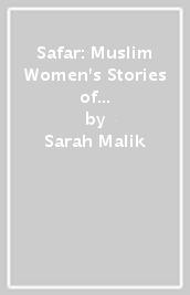 Safar: Muslim Women s Stories of Travel and Transformation