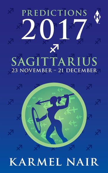 Sagittarius Predictions 2017 - Karmel Nair
