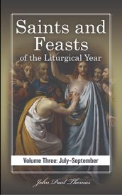 Saints and Feasts of the Liturgical Year: Volume Three: JulySeptember
