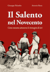 Il Salento nel Novecento. Come eravamo attraverso le immagini di ieri