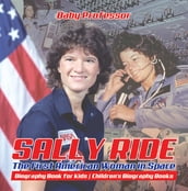 Sally Ride : The First American Woman in Space - Biography Book for Kids   Children s Biography Books