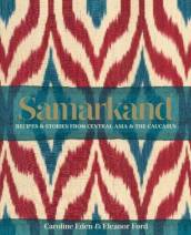 Samarkand: Recipes and Stories From Central Asia and the Caucasus