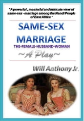 Same Sex Marriage (The Female-Husband-Woman) A Play