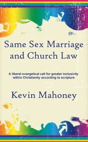 Same Sex Marriage and Church Law: A liberal evangelical call for greater inclusivity within Christianity according to scripture