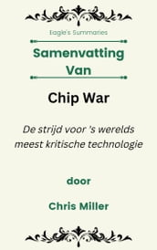 Samenvatting Van Chip War De strijd voor  s werelds meest kritische technologie door Chris Miller
