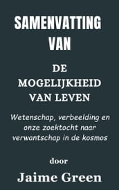 Samenvatting Van De mogelijkheid van leven Wetenschap, verbeelding en onze zoektocht naar verwantschap in de kosmos door Jaime Groen