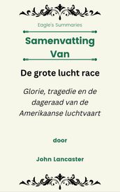 Samenvatting Van De grote lucht race Glorie, tragedie en de dageraad van de Amerikaanse luchtvaart door John Lancaster