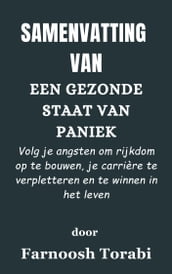 Samenvatting Van Een gezonde staat van paniek Volg je angsten om rijkdom op te bouwen, je carrière te verpletteren en te winnen in het leven door Farnoosh Torabi