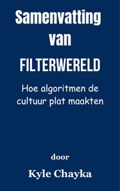 Samenvatting Van Filterwereld Hoe algoritmen de cultuur plat maakten door Kyle Chayka