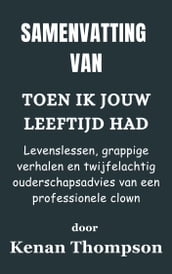 Samenvatting Van Toen ik jouw leeftijd had Levenslessen, grappige verhalen en twijfelachtig ouderschapsadvies van een professionele clown door Kenan Thompson