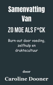 Samenvatting Van Zo moe als f*ck Burn-out door voeding, zelfhulp en druktecultuur door Caroline Dooner