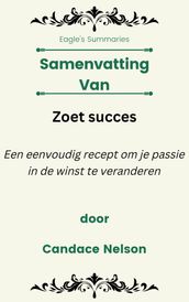 Samenvatting Van Zoet succes Een eenvoudig recept om je passie in de winst te veranderen door Candace Nelson