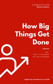 Samenvatting van How Big Things Get Done van Bent Flyvbjerg en Dan Gardner