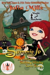 Sammie Jo: A  Not-Quite  Shifting Witchy Love Story: Magic and Mayhem Universe
