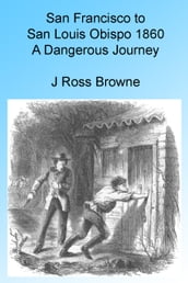 San Francisco to San Louis Obispo 1860 - A Dangerous Journey, Illustrated
