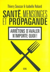 Santé, Mensonges et Propagande . Arrêtons d avaler n importe quoi !