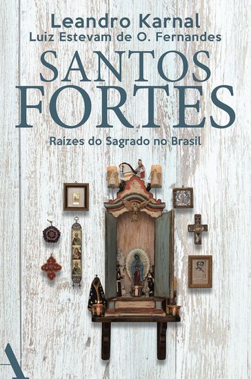 Santos fortes - Leandro Karnal - Luiz Estevam de Oliveira Fernandes