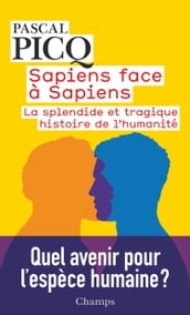 Sapiens face à Sapiens. La splendide et tragique histoire de l humanité