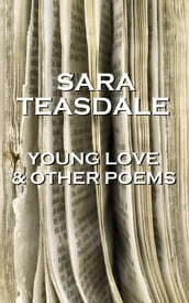 Sara Teasdale - Young Love & Other Poems