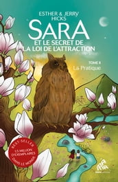 Sara et le secret de la loi de l attraction : Tome 2, La Pratique