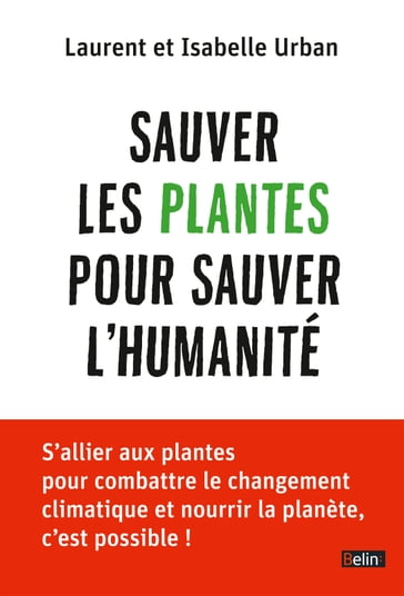 Sauver les plantes pour sauver l'humanité - Laurent Urban