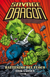 Savage Dragon. 1: Battesimo del fuoco