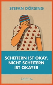 Scheitern ist okay, nicht scheitern ist okayer