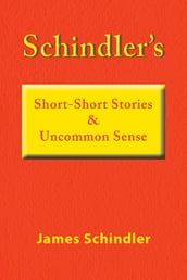 Schindler s Short-Short Stories & Uncommon Sense