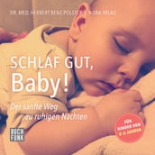 Schlaf gut, Baby! - Der sanfte Weg zu ruhigen Nächten (ungekürzt)