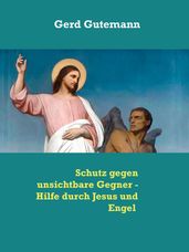 Schutz gegen unsichtbare Gegner - Hilfe durch Jesus und Engel