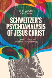 Schweitzer s Psychoanalysis of Jesus Christ