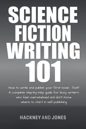 Science Fiction Writing 101: How To Write And Publish Your First Novel - Fast!