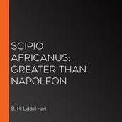 Scipio Africanus: Greater Than Napoleon