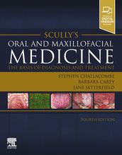 Scully s Oral and Maxillofacial Medicine: The Basis of Diagnosis and Treatment - E-Book