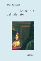 Scuola del silenzio. Il senso delle immagini nel XVII secolo (La)