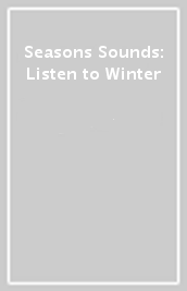 Seasons & Sounds: Listen to Winter