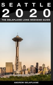 Seattle: The Delaplaine 2020 Long Weekend Guide