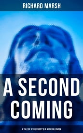 A Second Coming: A Tale of Jesus Christ s in Modern London