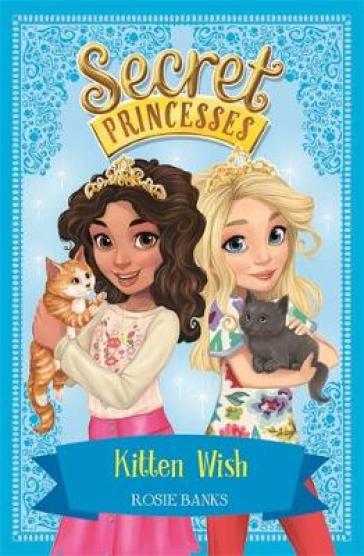 Secret Princesses: Kitten Wish - Rosie Banks