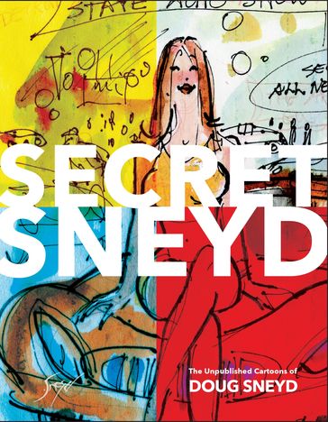 Secret Sneyd: The Unpublished Cartoons of Doug Sneyd - Doug Sneyd