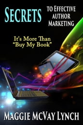 Secrets to Effective Author Marketing: It s More Than 