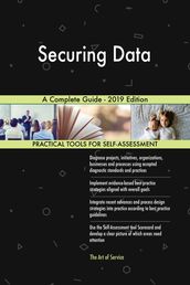 Securing Data A Complete Guide - 2019 Edition