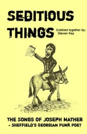 Seditious Things: the Songs of Joseph Mather - Sheffield s Georgian Punk Poet